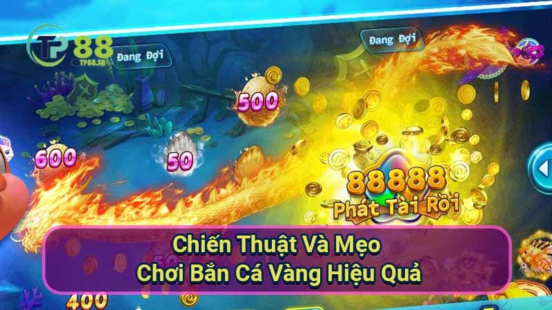 Bắn Cá Vàng: Chiến Thuật & Mẹo Chơi Hiệu Quả 5 chien-thuat-va-meo-choi-ban-ca-vang-hieu-qua