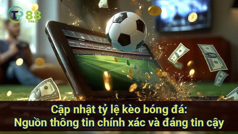 Cập nhật tỷ lệ kèo bóng đá: Thông tin mới nhất, chính xác và đáng tin cậy nhất 5 cap-nhat-ty-le-keo-bong-da:-nguon-thong-tin-chinh-xac-va-dang-tin-cay