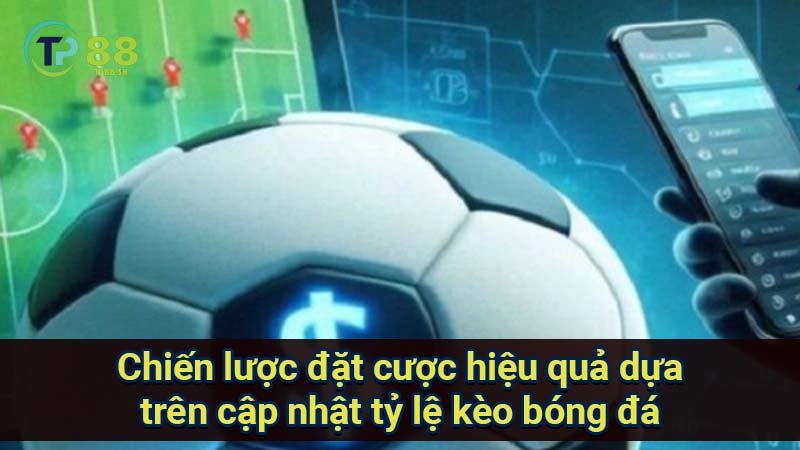 Cập nhật tỷ lệ kèo bóng đá: Thông tin mới nhất, chính xác và đáng tin cậy nhất 7 chien-luoc-dat-cuoc-hieu-qua-dua-tren-cap-nhat-ty-le-keo-bong-da
