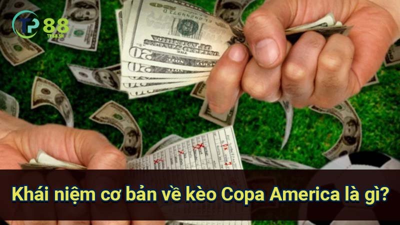 Thắng lớn với kèo Copa America là gì: Bí quyết phân tích và đặt cược 5 khai-niem-co-ban-ve-keo-copa-america-la-gi?