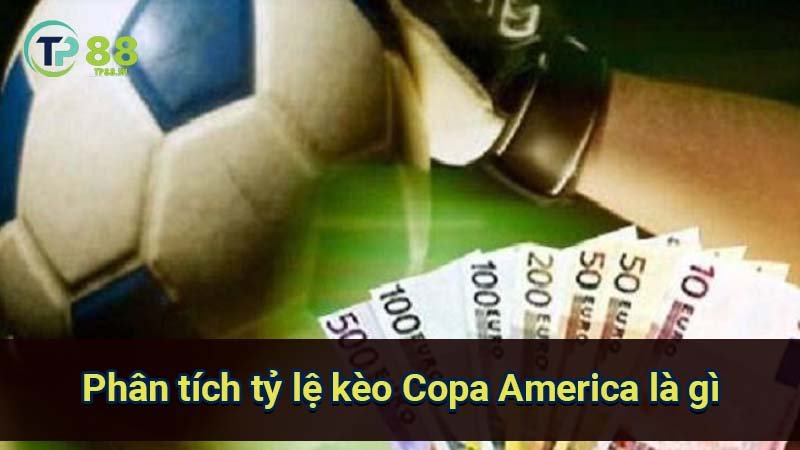 Thắng lớn với kèo Copa America là gì: Bí quyết phân tích và đặt cược 7 phan-tich-ty-le-keo-copa-america-la-gi